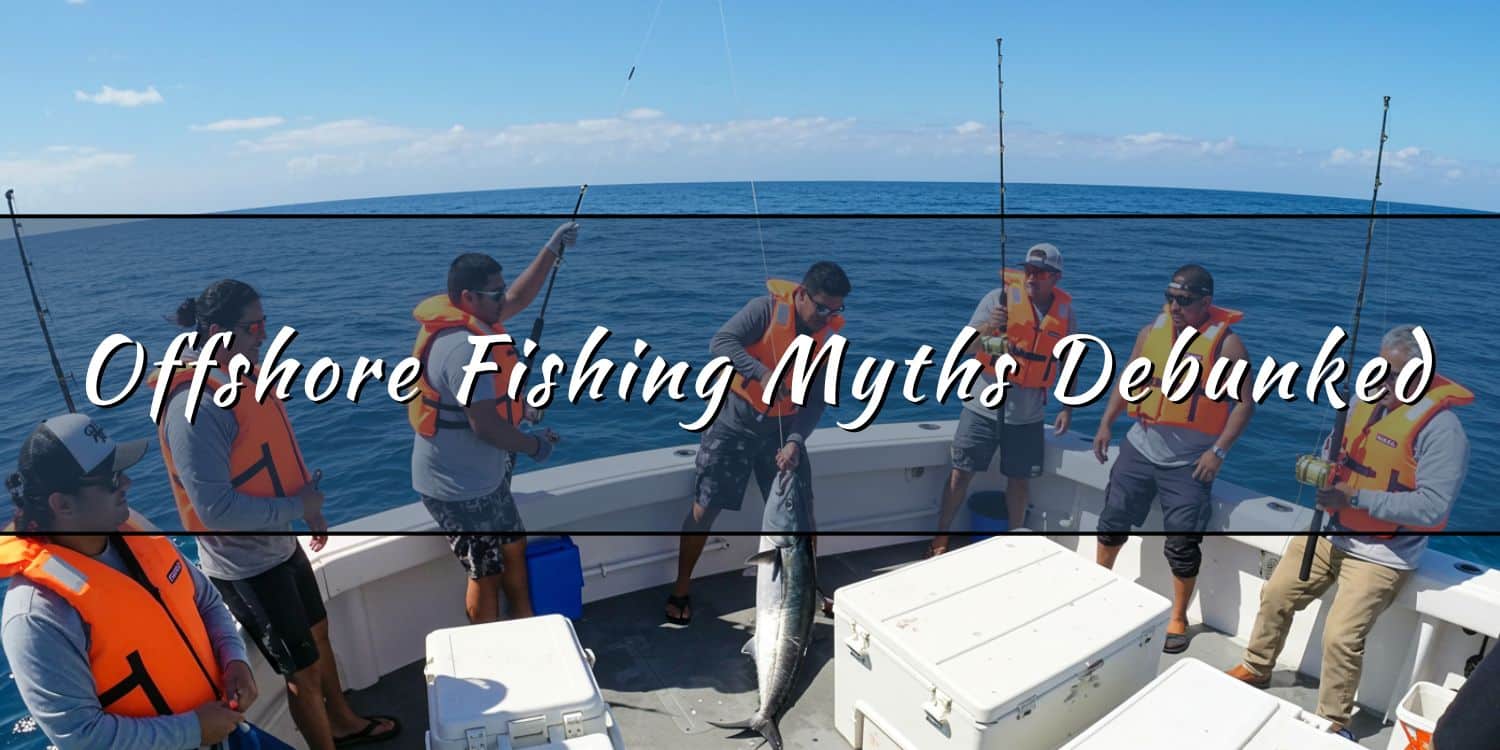 Offshore Fishing Myths Debunked